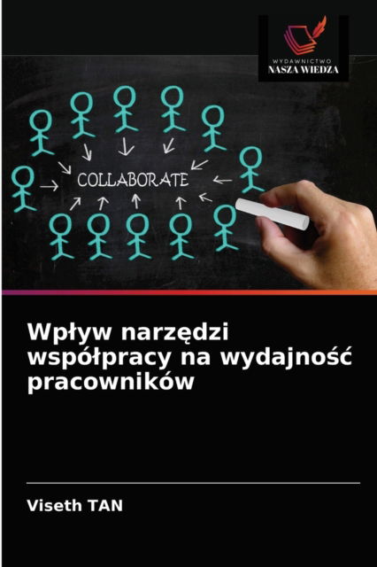 Wplyw narz?dzi wspolpracy na wydajno?c pracownikow - Viseth Tan - Books - Wydawnictwo Nasza Wiedza - 9786203628609 - May 12, 2021