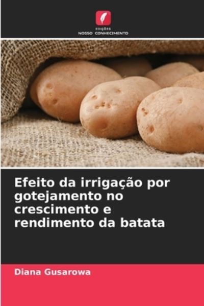 Cover for Diana Gusarowa · Efeito da irrigacao por gotejamento no crescimento e rendimento da batata (Paperback Book) (2021)