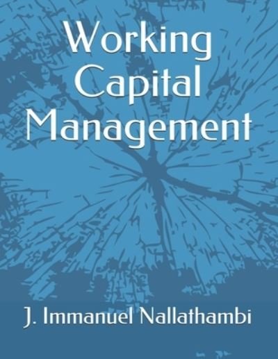 Working Capital Management - J Immanuel Nallathambi - Books - JPS Scientific Publications, India - 9788194193609 - May 22, 2021