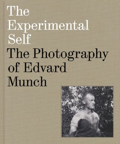 Cover for Patricia G. Berman · The Experimental Self: The Photography of Edvard Munch (Hardcover Book) (2024)