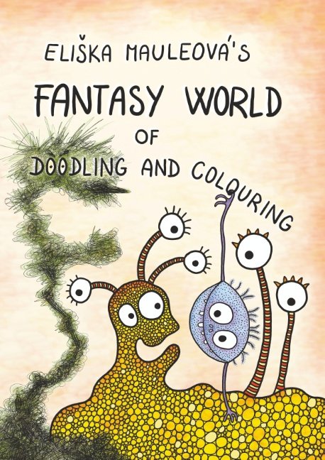 Cover for Eliska Mauleova · Eliska Mauleova's Fantasy World of Doodling and Colouring (Paperback Bog) [1. udgave] (2019)