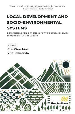 Cover for Local Development and Socio-environmental Systems: Experiences and Practices toward Sustainability in Mediterranean Europe - River Publishers Series in Social, Urban, Economic and Environmental Sustainability (Hardcover Book) (2025)