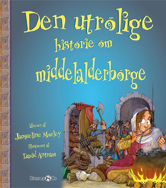 Den utrolige historie: Den utrolige historie om middelalderborge - Jacqueline Morley - Books - Straarup & Co - 9788770188609 - August 17, 2020