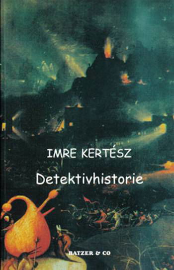 Detektivhistorie. - Imre Kertész - Bøger - Batzer & Co - 9788790524609 - 18. november 2005