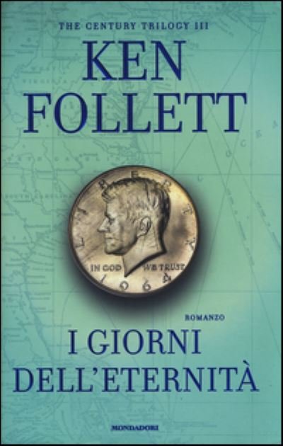 Cover for Ken Follett · I Giorni Dell'Eternita'. The Century Trilogy. Vol. 3 (Bog) (2014)