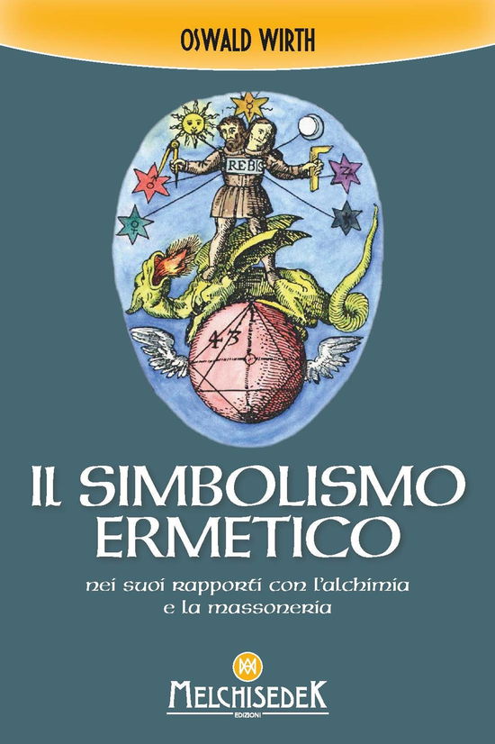 Il Simbolismo Ermetico Nei Suoi Rapporti Con L'alchimia E La Massoneria - Oswald Wirth - Books -  - 9788893401609 - 