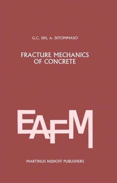 Cover for George C Sih · Fracture mechanics of concrete: Structural application and numerical calculation: Structural Application and Numerical Calculation - Engineering Applications of Fracture Mechanics (Hardcover Book) [1985 edition] (1984)