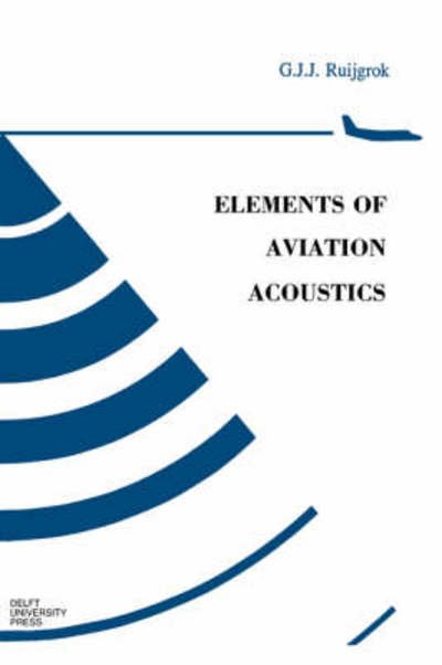 G.J.J. Ruijgrok · Elements of Aviation Acoustics (Pocketbok) (2004)