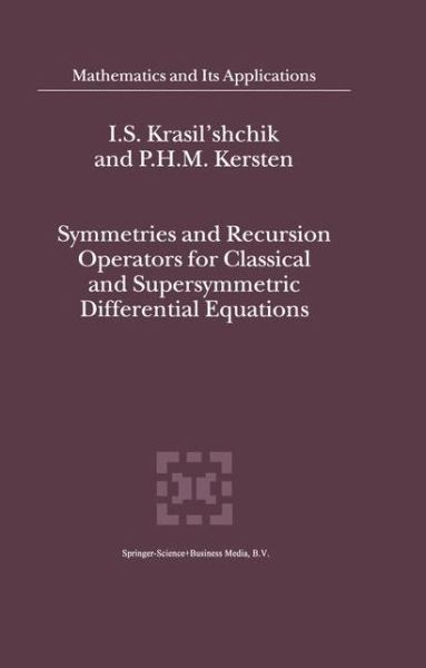 Symmetries and Recursion Operators for Classical and Supersymmetric Differential Equations - Mathematics and Its Applications - I.s. Krasil'shchik - Bøger - Springer - 9789048154609 - 9. december 2010