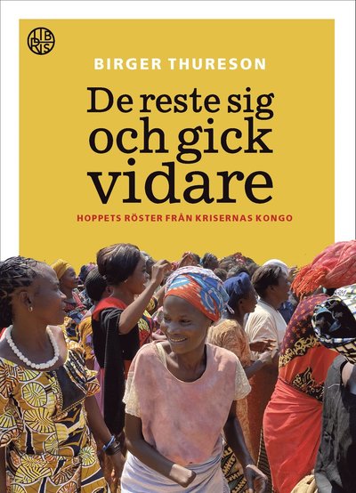 Cover for Birger Thureson · De reste sig och gick vidare : hoppets röster från krigets Kongo (Bound Book) (2020)