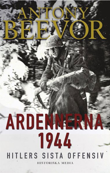 Ardennerna 1944 : Hitlers sista offensiv - Antony Beevor - Bücher - Historiska Media - 9789175452609 - 2. Juni 2015