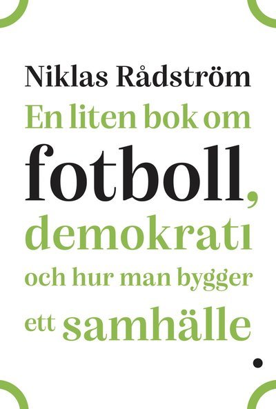 Cover for Niklas Rådström · En liten bok om fotboll, demokrati och hur man bygger ett samhälle (Paperback Bog) (2022)