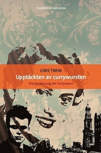 Cover for Uwe Timm · Upptäckten av currywursten (Buch) (2009)
