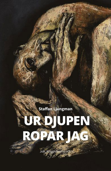 Cover for Staffan Ljungman · Ur djupen ropar jag : Job, Klagovisorna och vi (Paperback Book) (2016)