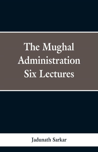 Cover for Jadunath Sarkar · The Mughal Administration (Taschenbuch) (2019)