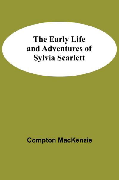 Cover for Compton Mackenzie · The Early Life and Adventures of Sylvia Scarlett (Paperback Book) (2021)