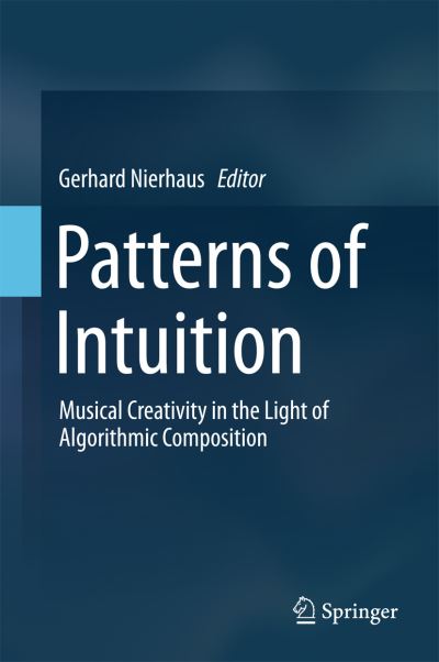 Cover for Gerhard Nierhaus · Patterns of Intuition: Musical Creativity in the Light of Algorithmic Composition (Inbunden Bok) [2015 edition] (2015)