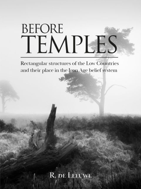 Cover for Roosje De Leeuwe · Before Temples: Rectangular structures of the Low Countries and their place in the Iron Age belief system (Paperback Book) (2023)