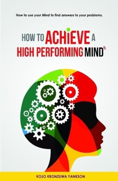 Cover for Kojo Kronzuwa · How To Achieve A High Performing Mind (Pocketbok) (2018)