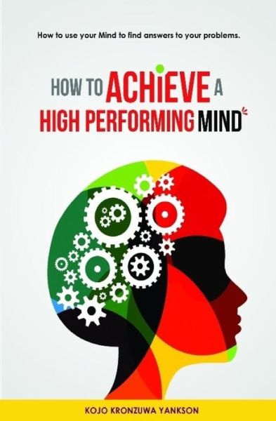 Cover for Kojo Kronzuwa · How To Achieve A High Performing Mind (Pocketbok) (2018)