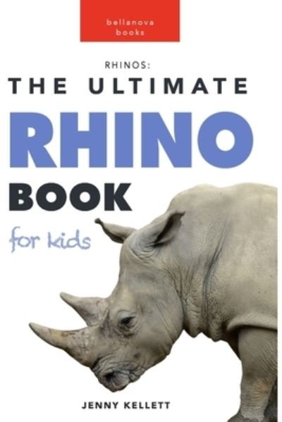 Jenny Kellett · Rhinos: The Ultimate Rhino Book for Kids: 100+ Amazing Rhinoceros Facts, Photos, Quiz and More (Paperback Book) (2024)