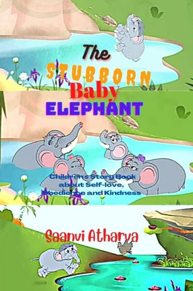 Cover for Saanvi Atharva · The Stubborn Baby Elephant: Children's Story Book about Self-love, Obedience and Kindness (Paperback Book) (2022)