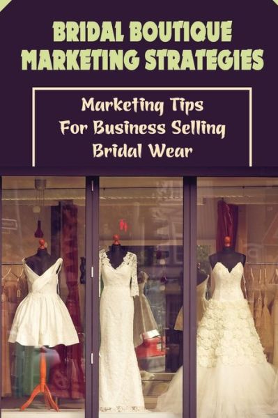 Cover for Antonia Cobane · Bridal Boutique Marketing Strategies (Paperback Book) (2021)