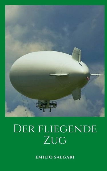 Cover for Emilio Salgari · Der fliegende Zug: Eine Reise voller fantastischer und futuristischer Abenteuer (Paperback Book) (2021)