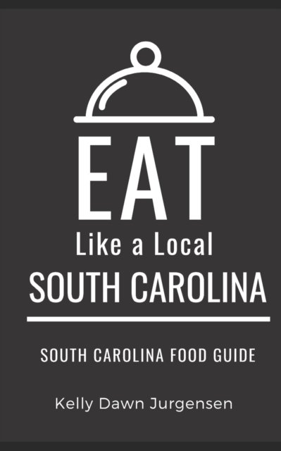 Cover for Eat Like a Local · Eat Like a Local-South Carolina: South Carolina Food Guide - Eat Like a Local United States (Taschenbuch) (2021)