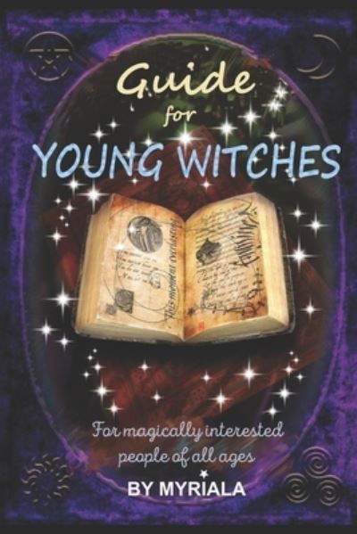 Guide for young witches: For magically interested people of all ages - Witch Myriala - Kirjat - Independently Published - 9798550260609 - lauantai 24. lokakuuta 2020