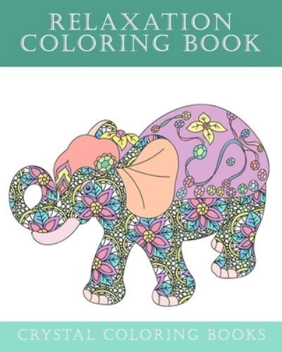 Relaxation Coloring Book - Crystal Coloring Books - Kirjat - Independently Published - 9798576055609 - torstai 3. joulukuuta 2020