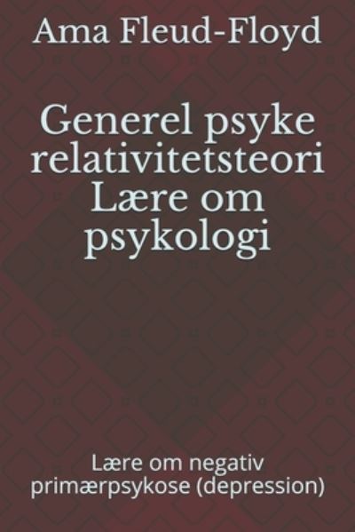 Generel psyke relativitetsteori Laere om psykologi - Ama Fleud-Floyd - Libros - Independently Published - 9798590365609 - 4 de enero de 2021