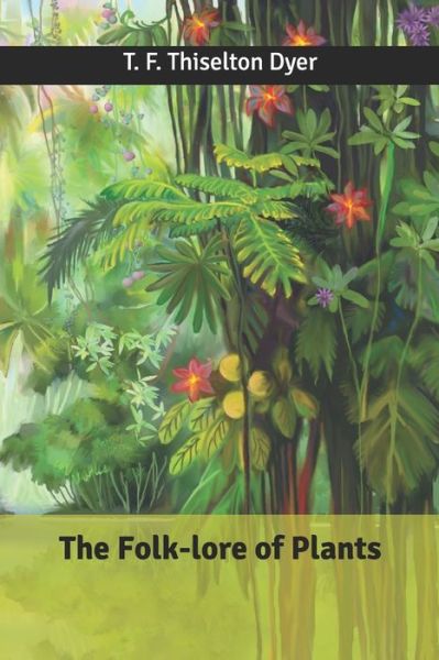 Cover for T F Thiselton Dyer · The Folk-lore of Plants (Paperback Book) (2020)