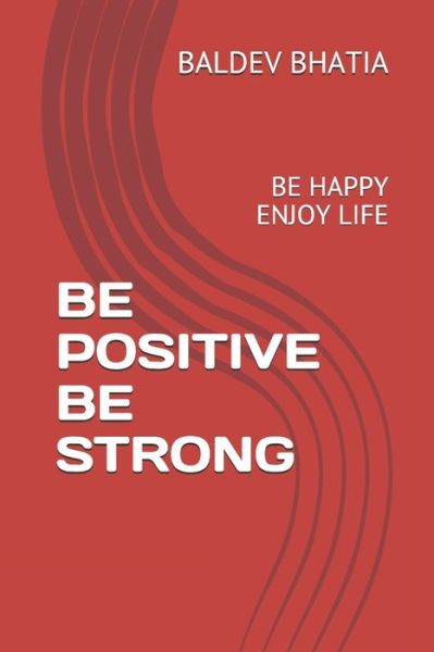 Cover for Baldev Bhatia · Be Positive Be Strong (Paperback Book) (2020)