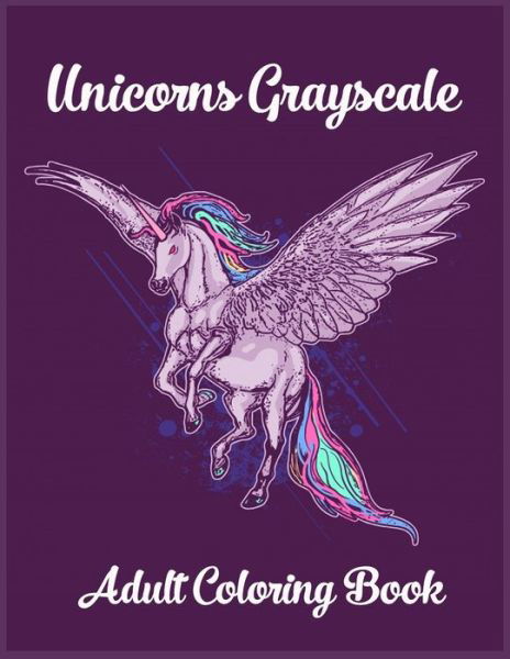 Unicorns Grayscale An Adult Coloring Book - Tye Kay - Boeken - Independently Published - 9798640868609 - 28 april 2020