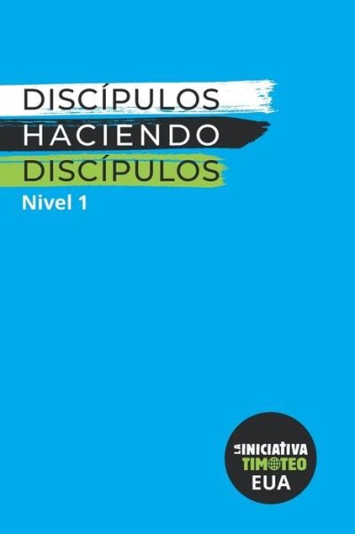 Cover for La Iniciativa Timoteo · Discipulos Haciendo Discipulos Nivel 1 (Edicion EUA) (Paperback Book) (2020)