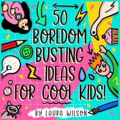 Cover for Laura Wilson · 50 Boredom busting ideas for cool kids! (Pocketbok) (2021)