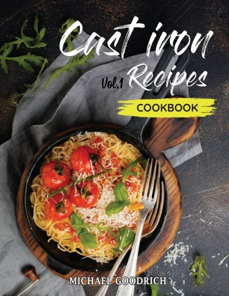 Cast Iron Recipes Cookbook: The 25 Best Recipes to Cook with a Cast-Iron Skillet Every things You need in One Pan - Vol.1 - Michael Goodrich - Bøger - Independently Published - 9798733478609 - 5. april 2021