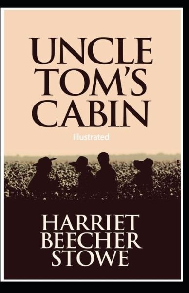 Uncle Tom's Cabin illustrated - Harriet Beecher Stowe - Kirjat - Independently Published - 9798747411609 - sunnuntai 2. toukokuuta 2021