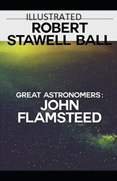 Great Astronomers - Robert Stawell Ball - Książki - Independently Published - 9798747510609 - 2 maja 2021