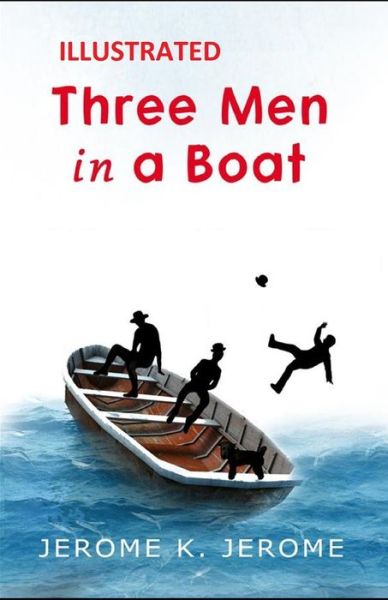 Three Men in a Boat Illustrated - Jerome Klapka Jerome - Książki - Independently Published - 9798749305609 - 6 maja 2021