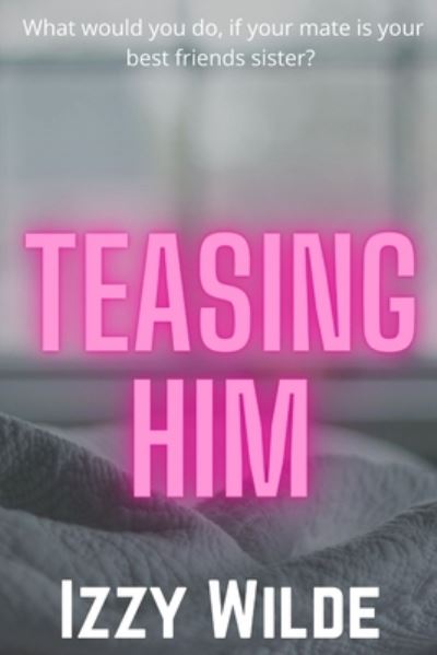 Cover for Izzy Wilde · Teasing him - Dirty Girl Daydreams (Paperback Book) (2022)