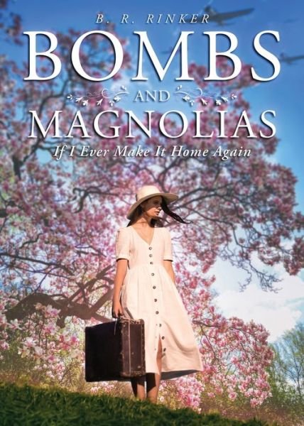 Cover for B R Rinker · Bombs and Magnolias: If I Ever Make It Home Again (Paperback Book) (2022)