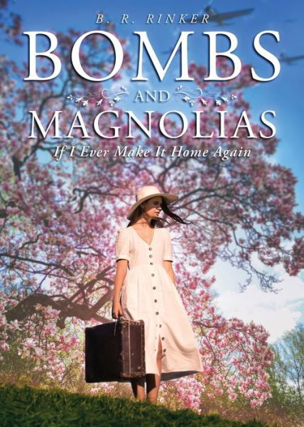 Bombs and Magnolias: If I Ever Make It Home Again - B R Rinker - Książki - Pageturner Press and Media - 9798886222609 - 4 maja 2022