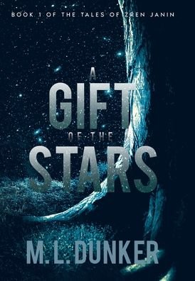 Cover for M L Dunker · A Gift of the Stars: Book 1 of The Tales of Zren Janin (Gebundenes Buch) (2021)