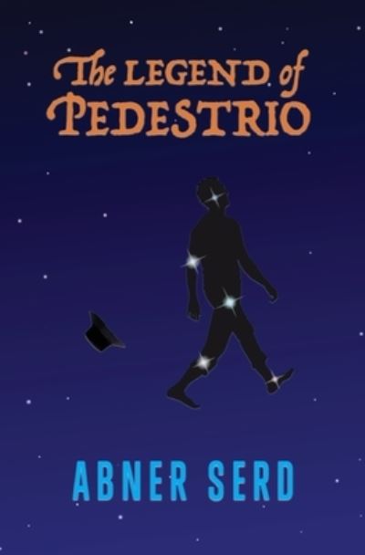 Cover for Abner Serd · The Legend of Pedestrio (Paperback Book) (2022)