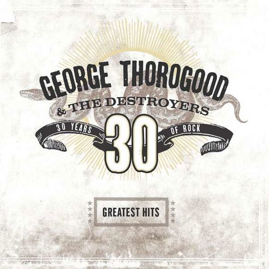 Greatest Hits: 30 Years Of Rock - George Thorogood & The Destroyers - Musiikki - CAPITOL - 0602567252610 - torstai 29. maaliskuuta 2018