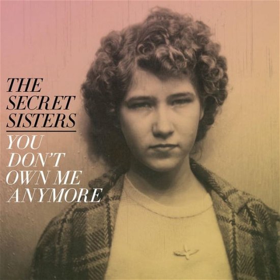 You Don't Own Me Anymore - The Secret Sisters - Musik - NEW WEST RECORDS, INC. - 0607396578610 - 24. November 2023