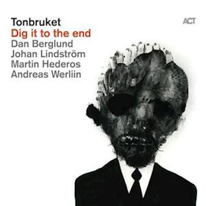 Dig It To The End - Tonbruket - Musiikki - ACT - 0614427902610 - perjantai 9. kesäkuuta 2023