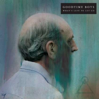Cover for Goodtime Boys · What's Left To Let Go (LP) (2012)